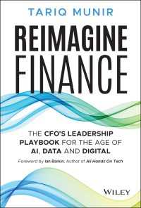 Reimagine Finance : The CFO's Leadership Playbook for the Age of AI, Data, and Digital