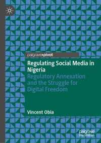 Regulating Social Media in Nigeria : Regulatory Annexation and the Struggle for Digital Freedom