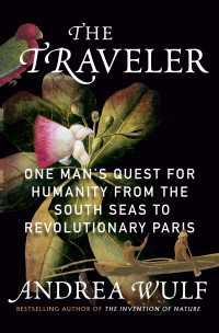 The Traveler : One Man's Quest for Humanity from the South Seas to Revolutionary Paris