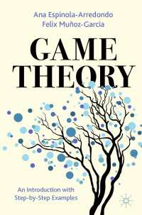ゲーム理論：入門と段階別応用実践例<br>Game Theory〈1st ed. 2023〉 : An Introduction with Step-by-Step Examples