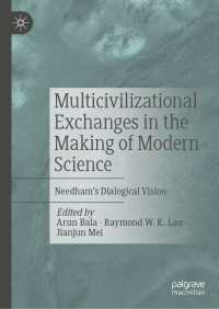 Multicivilizational Exchanges in the Making of Modern Science : Needham’s Dialogical Vision