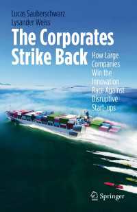 反撃する大企業：新興企業とのイノベーション競争に勝つための方法論<br>The Corporates Strike Back〈1st ed. 2022〉 : How Large Companies Win the Innovation Race Against Disruptive Start-ups