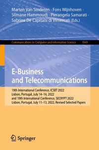 E-Business and Telecommunications〈1st ed. 2023〉 : 19th International Conference, ICSBT 2022, Lisbon, Portugal, July 14–16, 2022, and 19th International Conference, SECRYPT 2022, Lisbon, Portugal, July 11-13, 2022, Revised Selected Papers