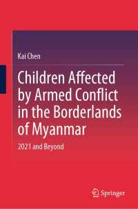 ミャンマー国境地帯の子供たちへの武力紛争の影響<br>Children Affected by Armed Conflict in the Borderlands of Myanmar : 2021 and Beyond