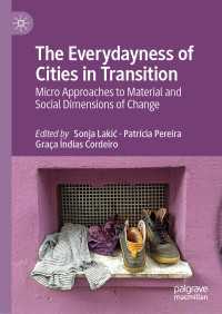 The Everydayness of Cities in Transition : Micro Approaches to Material and Social Dimensions of Change