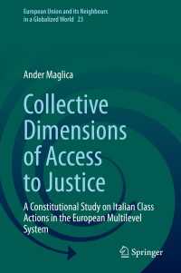 Collective Dimensions of Access to Justice : A Constitutional Study on Italian Class Actions in the European Multilevel System