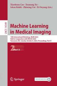 Machine Learning in Medical Imaging〈1st ed. 2024〉 : 14th International Workshop, MLMI 2023, Held in Conjunction with MICCAI 2023, Vancouver, BC, Canada, October 8, 2023, Proceedings, Part II