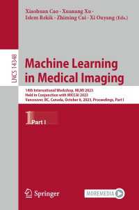 Machine Learning in Medical Imaging〈1st ed. 2024〉 : 14th International Workshop, MLMI 2023, Held in Conjunction with MICCAI 2023, Vancouver, BC, Canada, October 8, 2023, Proceedings, Part I