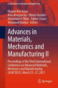 Advances in Materials, Mechanics and Manufacturing II〈1st ed. 2022〉 : Proceedings of the Third International Conference on Advanced Materials, Mechanics and Manufacturing (A3M’2021), March 25-27, 2021