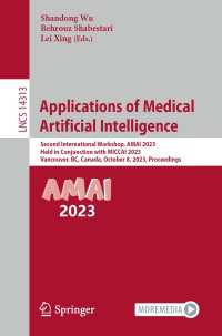 Applications of Medical Artificial Intelligence〈1st ed. 2024〉 : Second International Workshop, AMAI 2023, Held in Conjunction with MICCAI 2023, Vancouver, BC, Canada, October 8, 2023, Proceedings