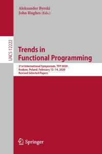 Trends in Functional Programming〈1st ed. 2020〉 : 21st International Symposium, TFP 2020, Krakow, Poland, February 13–14, 2020, Revised Selected Papers