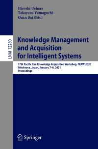 Knowledge Management and Acquisition for Intelligent Systems〈1st ed. 2021〉 : 17th Pacific Rim Knowledge Acquisition Workshop, PKAW 2020, Yokohama, Japan, January 7–8, 2021, Proceedings