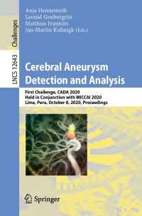 Cerebral Aneurysm Detection and Analysis〈1st ed. 2021〉 : First Challenge, CADA 2020, Held in Conjunction with MICCAI 2020, Lima, Peru, October 8, 2020, Proceedings
