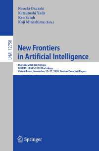 New Frontiers in Artificial Intelligence〈1st ed. 2021〉 : JSAI-isAI 2020 Workshops, JURISIN, LENLS 2020 Workshops, Virtual Event, November 15–17, 2020, Revised Selected Papers