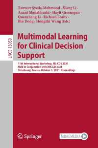 Multimodal Learning for Clinical Decision Support〈1st ed. 2021〉 : 11th International Workshop, ML-CDS 2021, Held in Conjunction with MICCAI 2021, Strasbourg, France, October 1, 2021, Proceedings