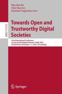 Towards Open and Trustworthy Digital Societies〈1st ed. 2021〉 : 23rd International Conference on Asia-Pacific Digital Libraries, ICADL 2021, Virtual Event, December 1–3, 2021, Proceedings