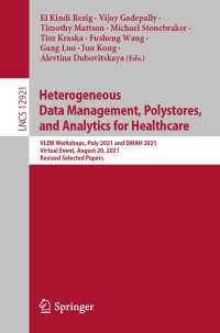 Heterogeneous Data Management, Polystores, and Analytics for Healthcare〈1st ed. 2021〉 : VLDB Workshops, Poly 2021 and DMAH 2021, Virtual Event, August 20, 2021, Revised Selected Papers