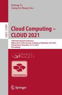 Cloud Computing – CLOUD 2021〈1st ed. 2022〉 : 14th International Conference, Held as Part of the Services Conference Federation, SCF 2021, Virtual Event, December 10–14, 2021, Proceedings