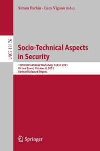 Socio-Technical Aspects in Security〈1st ed. 2022〉 : 11th International Workshop, STAST 2021, Virtual Event, October 8, 2021, Revised Selected Papers
