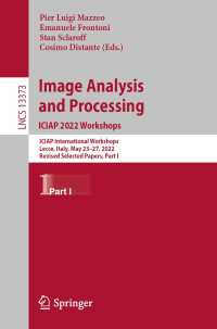 Image Analysis and Processing. ICIAP 2022 Workshops〈1st ed. 2022〉 : ICIAP International Workshops, Lecce, Italy, May 23–27, 2022, Revised Selected Papers, Part I
