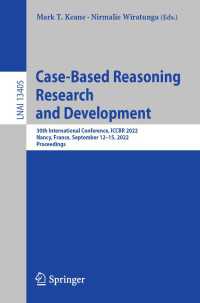 Case-Based Reasoning Research and Development〈1st ed. 2022〉 : 30th International Conference, ICCBR 2022, Nancy, France, September 12–15, 2022, Proceedings