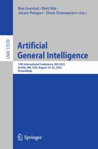 Artificial General Intelligence〈1st ed. 2023〉 : 15th International Conference, AGI 2022, Seattle, WA, USA, August 19–22, 2022, Proceedings