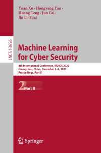 Machine Learning for Cyber Security〈1st ed. 2023〉 : 4th International Conference, ML4CS 2022, Guangzhou, China, December 2–4, 2022, Proceedings, Part II