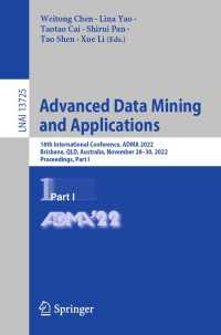 Advanced Data Mining and Applications〈1st ed. 2022〉 : 18th International Conference, ADMA 2022, Brisbane, QLD, Australia, November 28–30, 2022, Proceedings, Part I