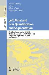 Left Atrial and Scar Quantification and Segmentation〈1st ed. 2023〉 : First Challenge, LAScarQS 2022, Held in Conjunction with MICCAI 2022, Singapore, September 18, 2022, Proceedings