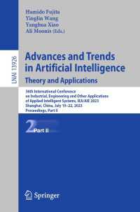 Advances and Trends in Artificial Intelligence. Theory and Applications〈1st ed. 2023〉 : 36th International Conference on Industrial, Engineering and Other Applications of Applied Intelligent Systems, IEA/AIE 2023, Shanghai, China, July 19–22, 2023, Proceedings, Part II