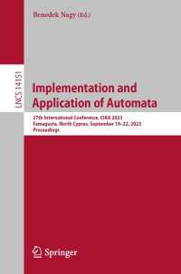 Implementation and Application of Automata〈1st ed. 2023〉 : 27th International Conference, CIAA 2023, Famagusta, North Cyprus, September 19–22, 2023, Proceedings
