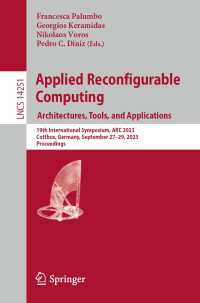 Applied Reconfigurable Computing. Architectures, Tools, and Applications〈1st ed. 2023〉 : 19th International Symposium, ARC 2023, Cottbus, Germany, September 27–29, 2023, Proceedings