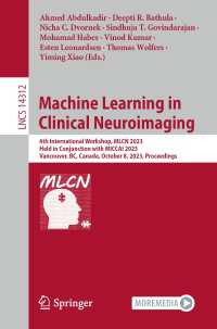 Machine Learning in Clinical Neuroimaging〈1st ed. 2023〉 : 6th International Workshop, MLCN 2023, Held in Conjunction with MICCAI 2023, Vancouver, BC, Canada, October 8, 2023, Proceedings