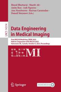 Data Engineering in Medical Imaging〈1st ed. 2023〉 : First MICCAI Workshop, DEMI 2023, Held in Conjunction with MICCAI 2023, Vancouver, BC, Canada, October 8, 2023, Proceedings