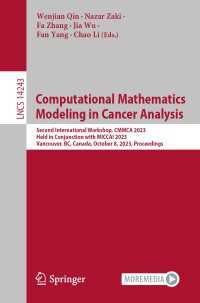Computational Mathematics Modeling in Cancer Analysis〈1st ed. 2023〉 : Second International Workshop, CMMCA 2023, Held in Conjunction with MICCAI 2023, Vancouver, BC, Canada, October 8, 2023, Proceedings