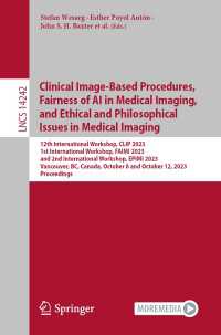 Clinical Image-Based Procedures,  Fairness of AI in Medical Imaging, and Ethical and Philosophical Issues in Medical Imaging〈1st ed. 2023〉 : 12th International Workshop, CLIP 2023 1st International Workshop, FAIMI 2023 and 2nd International Workshop, EPIMI 2023 Vancouver, BC, Canada, October 8 and October 12, 2023 Proceedings