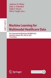 Machine Learning for Multimodal Healthcare Data〈1st ed. 2024〉 : First International Workshop, ML4MHD 2023, Honolulu, Hawaii, USA, July 29, 2023, Proceedings
