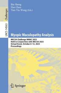 Myopic Maculopathy Analysis : MICCAI Challenge MMAC 2023, Held in Conjunction with MICCAI 2023, Virtual Event, October 8–12, 2023, Proceedings