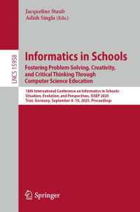 Informatics in Schools. Fostering Problem-Solving, Creativity, and Critical Thinking Through Computer Science Education : 18th International Conference on Informatics in Schools: Situation, Evolution, and Perspectives, ISSEP 2025, Trier, Germany, September 8–10, 2025, Proceedings