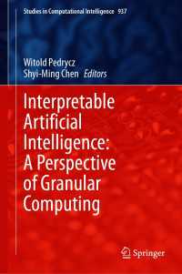 解釈可能な人工知能：グラニュラー・コンピューティングの視座<br>Interpretable Artificial Intelligence: A Perspective of Granular Computing