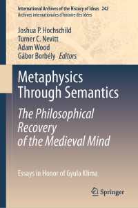 Metaphysics Through Semantics: The Philosophical Recovery of the Medieval Mind : Essays in Honor of Gyula Klima