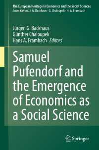 プーフェンドルフと社会科学としての経済学の登場<br>Samuel Pufendorf and the Emergence of Economics as a Social Science
