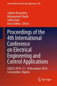 Proceedings of the 4th International Conference on Electrical Engineering and Control Applications〈1st ed. 2021〉 : ICEECA 2019, 17–19 December 2019, Constantine, Algeria