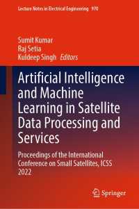 Artificial Intelligence and Machine Learning in Satellite Data Processing and Services : Proceedings of the International Conference on Small Satellites, ICSS 2022