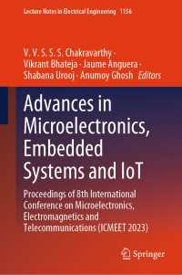 Advances in Microelectronics, Embedded Systems and IoT : Proceedings of 8th International Conference on Microelectronics, Electromagnetics and Telecommunications (ICMEET 2023)