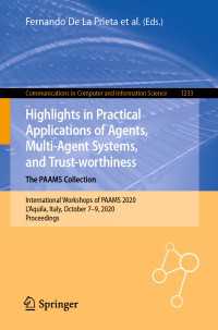 Highlights in Practical Applications of Agents, Multi-Agent Systems, and Trust-worthiness. The PAAMS Collection〈1st ed. 2020〉 : International Workshops of PAAMS 2020, L'Aquila, Italy, October 7–9, 2020,  Proceedings