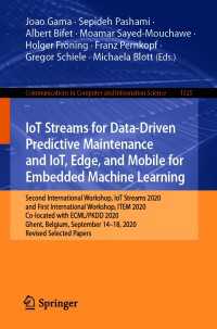IoT Streams for Data-Driven Predictive Maintenance and IoT, Edge, and Mobile for Embedded Machine Learning〈1st ed. 2020〉 : Second International Workshop, IoT Streams 2020, and First International Workshop, ITEM 2020, Co-located with ECML/PKDD 2020, Ghent, Belgium, September 14-18, 2020, Revised Selected Papers