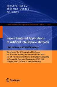 Recent Featured Applications of Artificial Intelligence Methods. LSMS 2020 and ICSEE 2020 Workshops〈1st ed. 2020〉 : Workshops of the 6th International Conference on Life System Modeling and Simulation, LSMS 2020, and 6th International Conference on Intelligent Computing for Sustainable Energy and Environment, ICSEE 2020, Shanghai, China, October 25, 2020, Proceedi