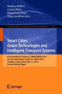 Smart Cities, Green Technologies and Intelligent Transport Systems〈1st ed. 2021〉 : 8th International Conference, SMARTGREENS 2019, and 5th International Conference, VEHITS 2019, Heraklion, Crete, Greece, May 3–5, 2019, Revised Selected Papers