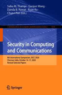 Security in Computing and Communications〈1st ed. 2021〉 : 8th International Symposium, SSCC 2020, Chennai, India, October 14–17, 2020, Revised Selected Papers